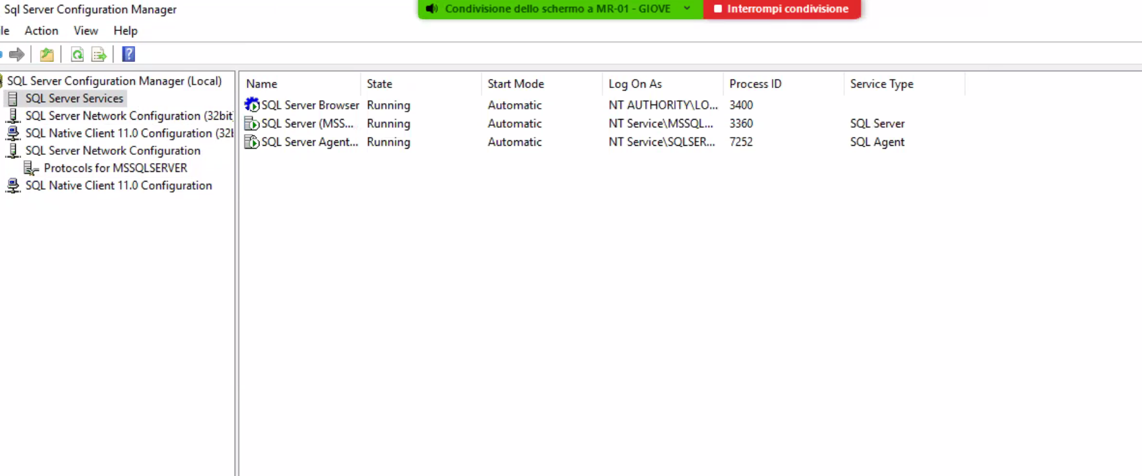Sql Server Configuration Manager sle Action View Help SQL Server Configuration Manager (Local) d SQL Server Services SQL Server Network Configuration (32bit SQL Native Client 11.0 Configuration (321 SQL Server Network Configuration Protocols for MSSQLSERVER SQL Native Client I I .0 Configuration Condivbione deno schermo a MR-OI • Interrompi Name SQL Server Browser b SQL Server (MSS... SQL Server Agent... Running Running Running Start Mode Automatic Automatic Automatic Log On As NT NT Service\MSSQL... NT Service\SQLSER... Process ID 3400 3360 7252 Service Type SQL Server SQL Agent 